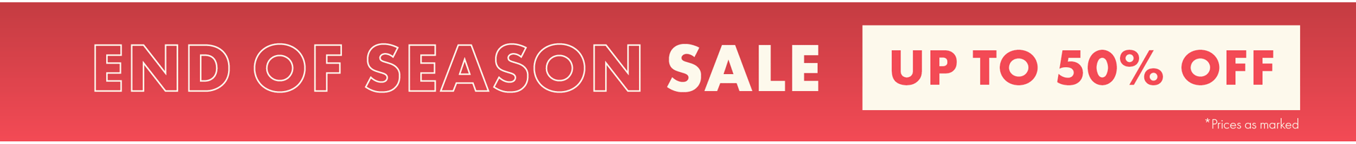 End of Season Sale - Up to 50% off*